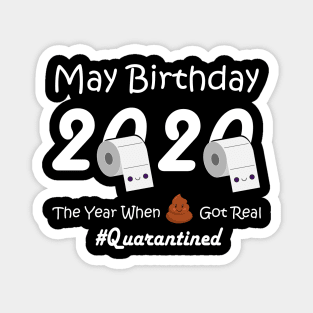 May Birthday T Shirt, May Birthday 2020 The Year When Got Real Quarantine T-Shirt Magnet