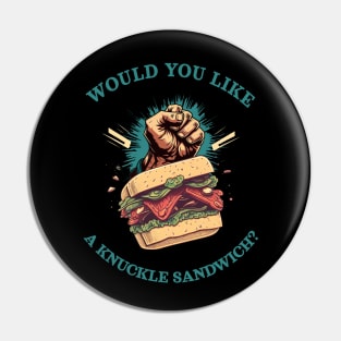 Would you like a knuckle sandwich? Pin