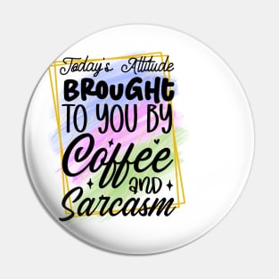 Today's attiyude is brought to you by coffee and sarcasm Pin