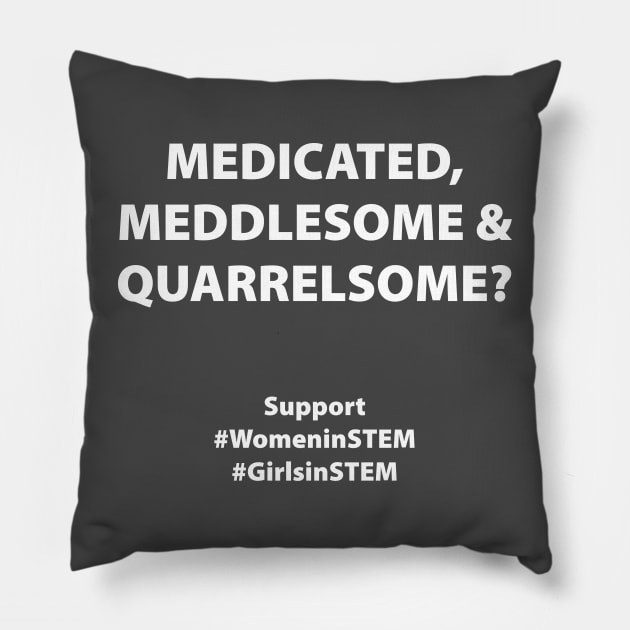 Medicated, Meddlesome & Quarrelsome? Pillow by The North End (unofficial)