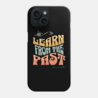 Learn from the past Phone Case