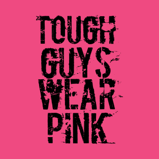 Tough Guys Wear Pink T-Shirt