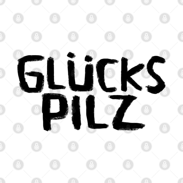 Glückspilz, Lucky Mushroom, In Luck, Funny German by badlydrawnbabe