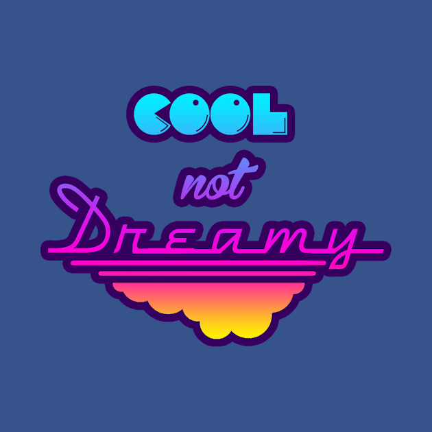 COOL not DREAMY by FEOdome