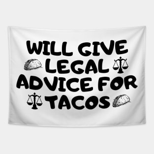 Will Give Legal Advice For Tacos Funny Sarcastic Gift for Lawyers Judges who love tacos and for tacos addicts Tapestry