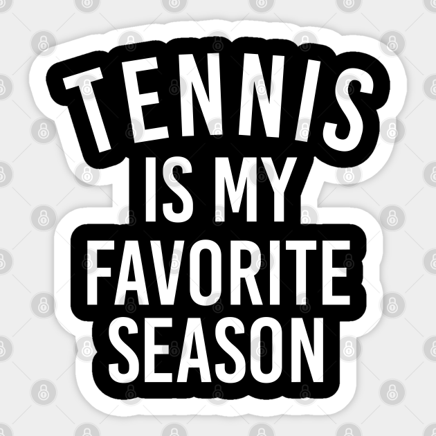 Tennis Fan Gift Tennis Is My Favorite Season - Baseball Gift - Sticker