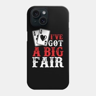 I’ve Got a Big Fair | Card Player Phone Case