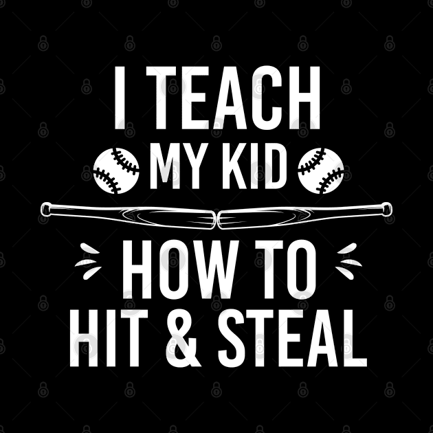 I Teach My Kid How to Hit and Steal, Dad Gift Funny Baseball by Justbeperfect