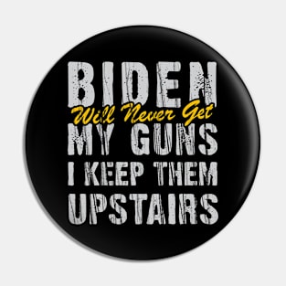 Biden Will Never Get My Guns I Keep Them Upstairs Pin