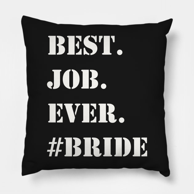 WHITE BEST JOB EVER #BRIDE Pillow by Prairie Ridge Designs