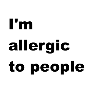 I'm allergic to people T-Shirt