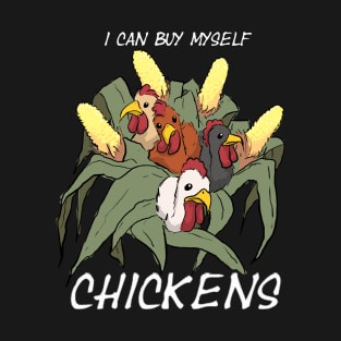 I Can Buy Myself Chickens T-Shirt