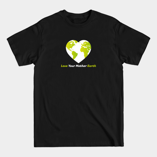 Discover Lover your mother earth - Love Mother Earth Day - T-Shirt