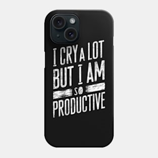 "I Cry A Lot But I Am So Productive" Resilience Phone Case