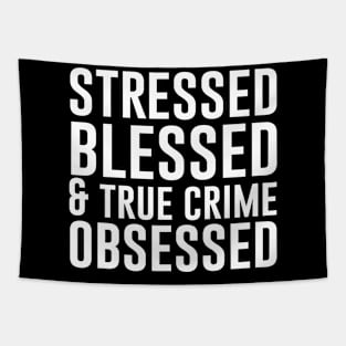 Stressed Blessed and True Crime Obsessed Tapestry