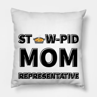 Stew-Pid Mom's Representative x3 Pillow