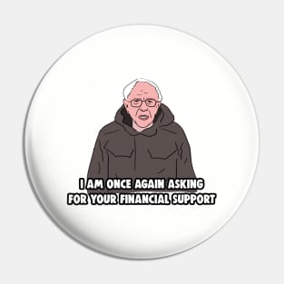 Bernie Sanders Meme - I Am Once Again Asking for Your Financial Support Pin