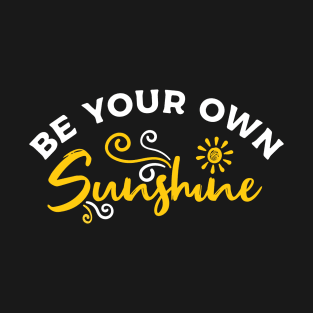 Be Your Own Sunshine. Summer Motivational Quote Design T-Shirt