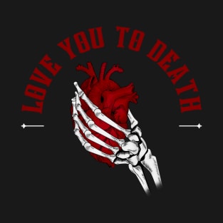 Love you to death T-Shirt