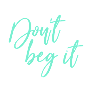 Don't Beg It | Turquoise Print T-Shirt