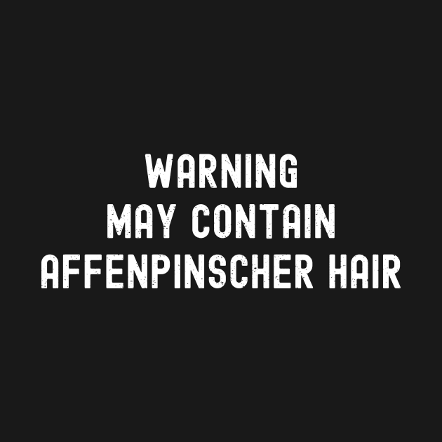 Warning May Contain Affenpinscher Hair by trendynoize