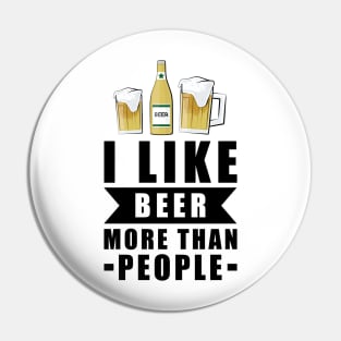 I Like Beer More Than People - Funny Quote Pin