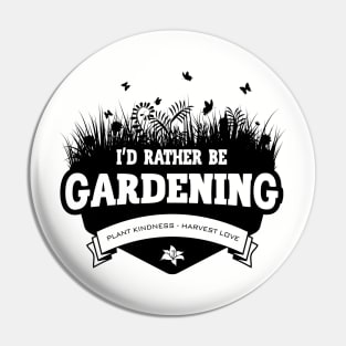 I'd Rather Be Gardening Pin