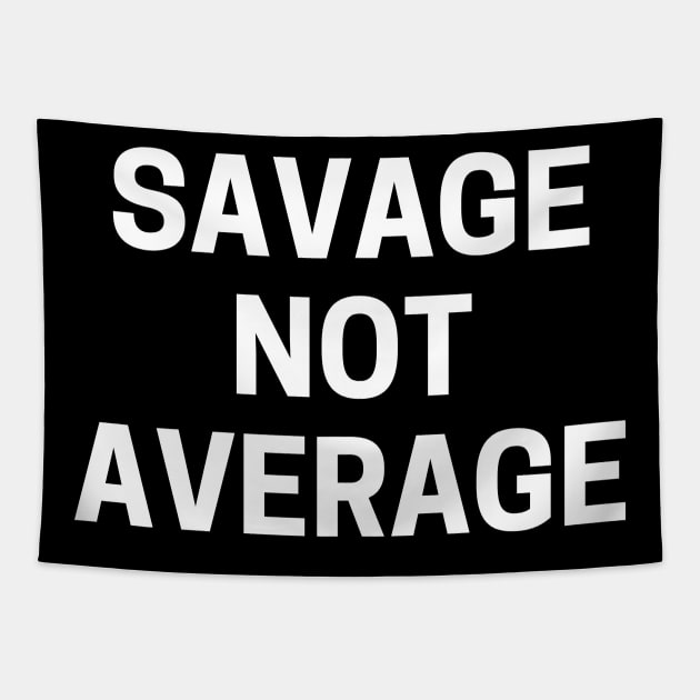 Savage not average Tapestry by Word and Saying