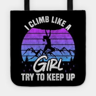 I Climb Like A Girl Try To Keep Up - Rock Climbing And Bouldering Lovers Tote