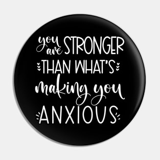 you are stronger than what's making you anxious Pin