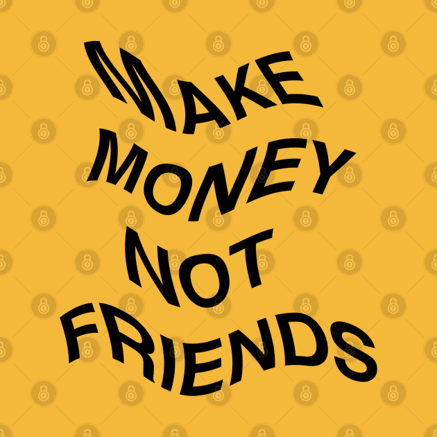 Make Money Not Friends Flag by CharlieCreator