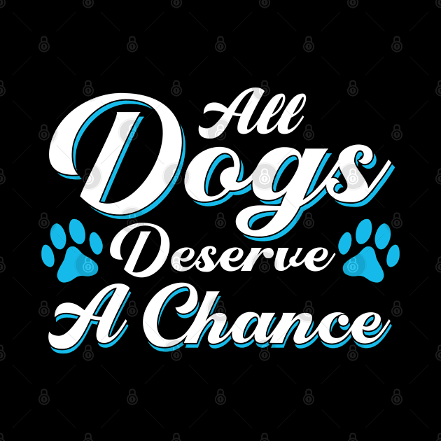 All Dogs Deserve A Chance Rescue Dog Adopter by Toeffishirts