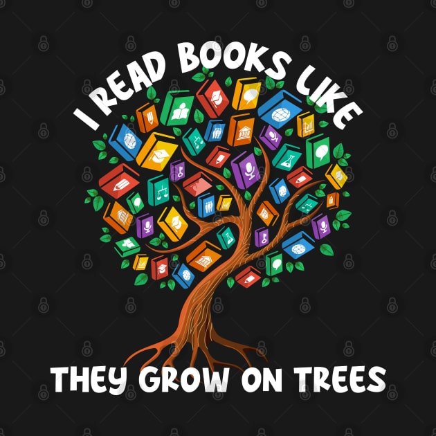 I Read Books Like They Grow On Trees by Shirts by Jamie