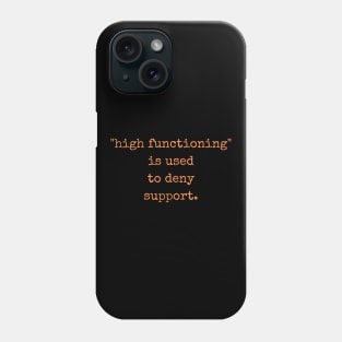 High Functioning Is Used to Deny Support Autism Support Autistics Phone Case