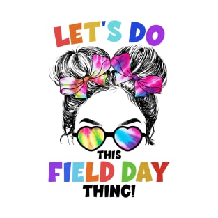 Let's Do This Field Day Thing Messy Bun School Field Day T-Shirt