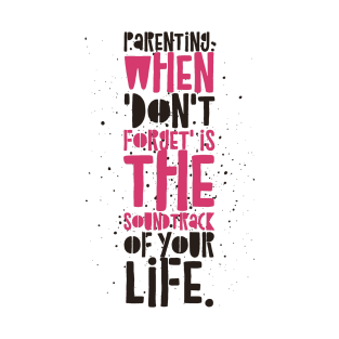 Parenting Humor: Parenting: When 'Don't forget' is the soundtrack of your life. T-Shirt