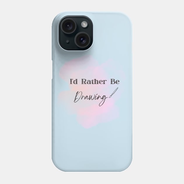 I'd Rather Be Drawing Art Lover Phone Case by Bubble cute 