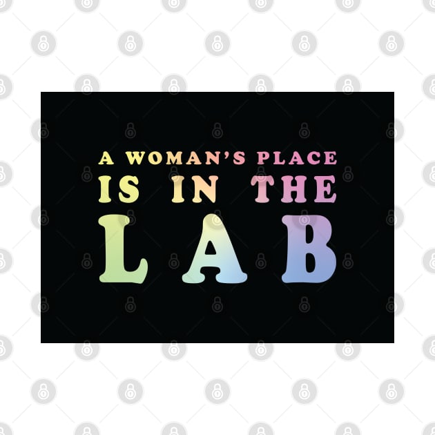 A Woman's Place Is In The Lab by ScienceCorner