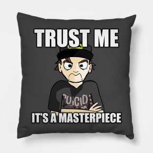 "Trust me, it's a masterpiece." Pillow