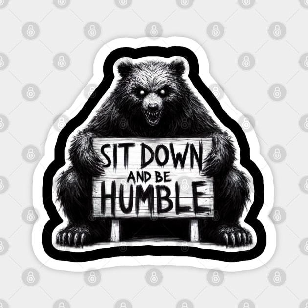 Sit down and be humble Magnet by Dead Galaxy