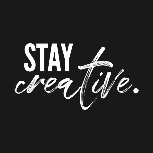 Stay creative by nomadearthdesign