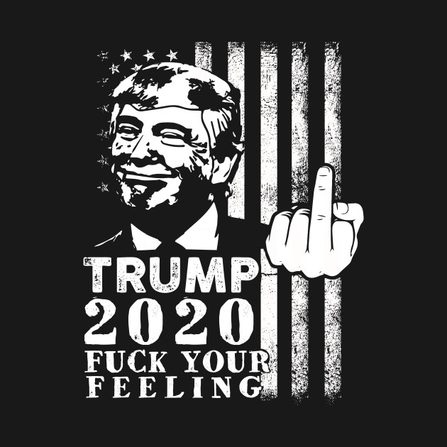 Disover Funny Fuck Your Feeling Trump 2020 Vintage Usa Flag Gift - Fuck Your Feelings Trump 2020 - T-Shirt