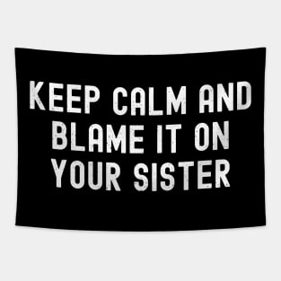 Keep Calm and Blame It on Your Sister Tapestry