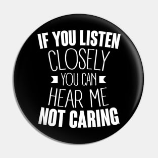 listen closely you can hear me not caring (white) Pin