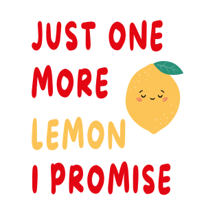 Just One More Lemon I Promise T-Shirt