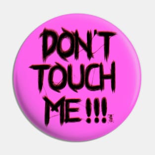 Don't Touch Me Pin