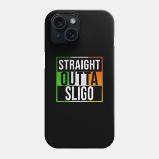 Straight Outta Sligo - Gift for Irish, Irishmen , Irishwomen,paddy, From Sligo in Ireland Irish Phone Case