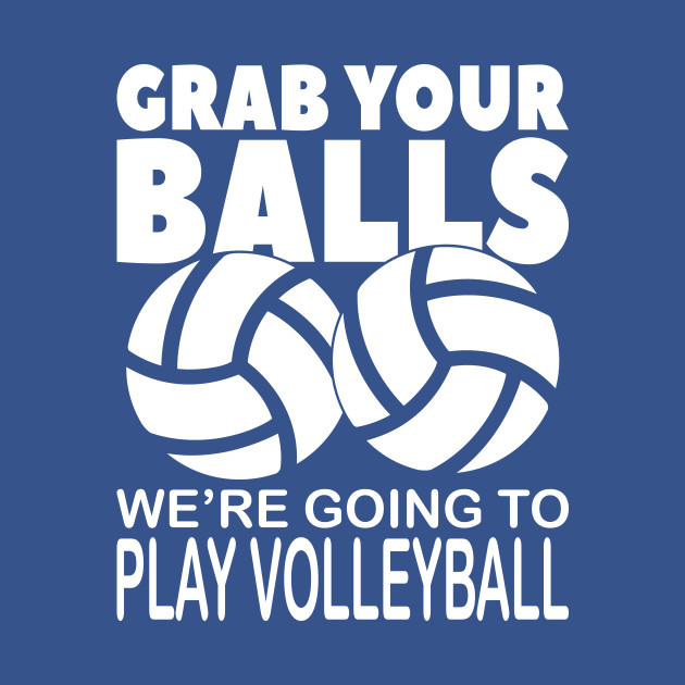 Disover Grab your balls we're playing volleyball - Volleyball - T-Shirt