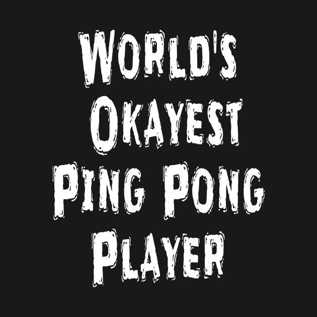 World's Okayest Ping Pong Player by Happysphinx