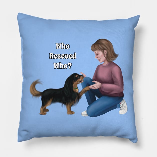 Who Rescued Who, Black and Tan Cavalier Pillow by Cavalier Gifts